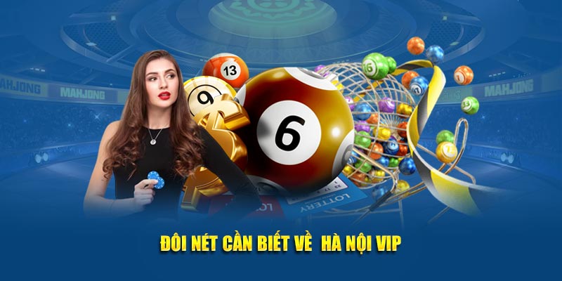 Đôi nét cần biết về Hà Nội Vip