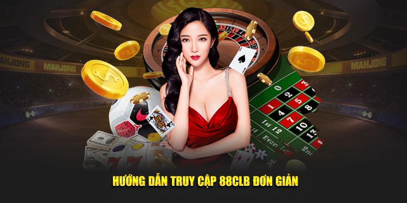Hướng dẫn truy cập 88CLB đơn giản