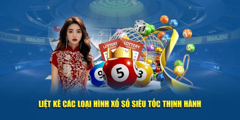 Liệt kê các loại hình xổ số siêu tốc thịnh hành
