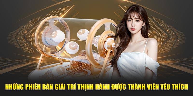 Những phiên bản giải trí thịnh hành được thành viên yêu thích