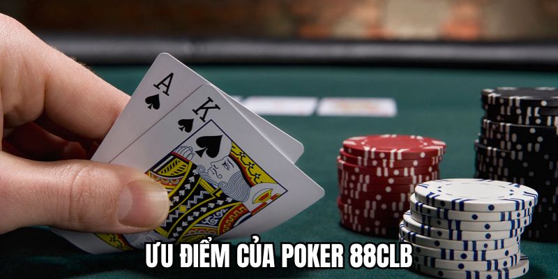 Các ưu điểm vượt trội của Poker 88CLB